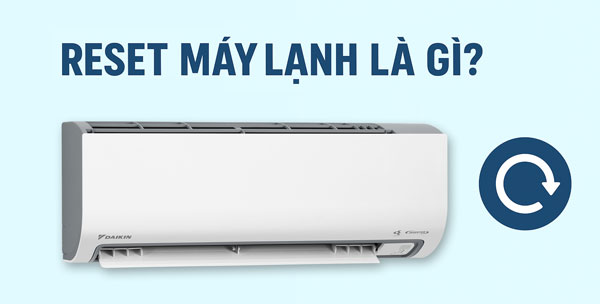 Reset máy lạnh là gì?